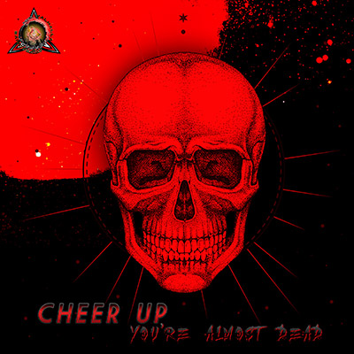 Valhalla Superdrive - Cheer Up You're Almost Dead